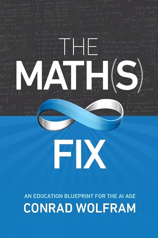 The Math(s) Fix: An Education Blueprint for the AI Age by Conrad Wolfram