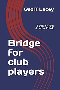 Bridge for club players: Book Three: How to Think by Geoff Lacey
