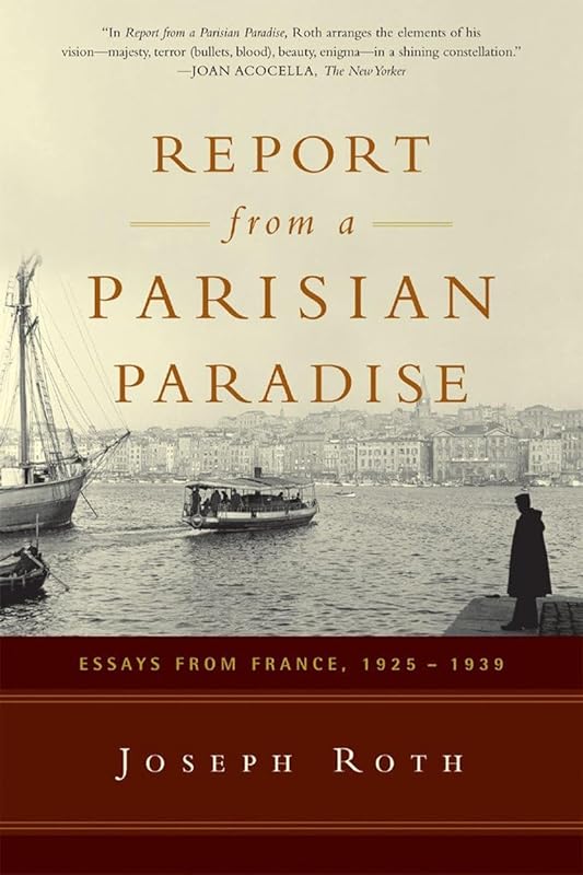 Report From a Parisian Paradise: Essays from France, 1925-1939 by Joseph Roth