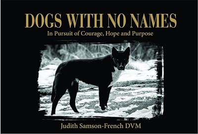 Dogs With No Names: In Pursuit of Courage, Hope and Purpose