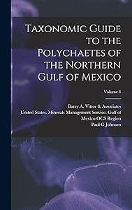 Taxonomic Guide to the Polychaetes of the Northern Gulf of Mexico; Volume 4 by Paul G Johnson