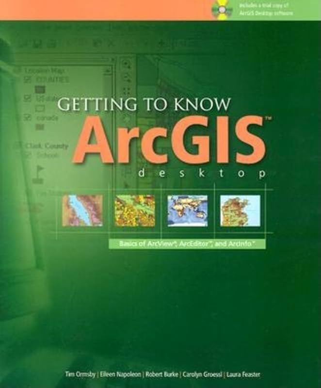 Getting to Know ArcGIS Desktop by Tim Ormsby