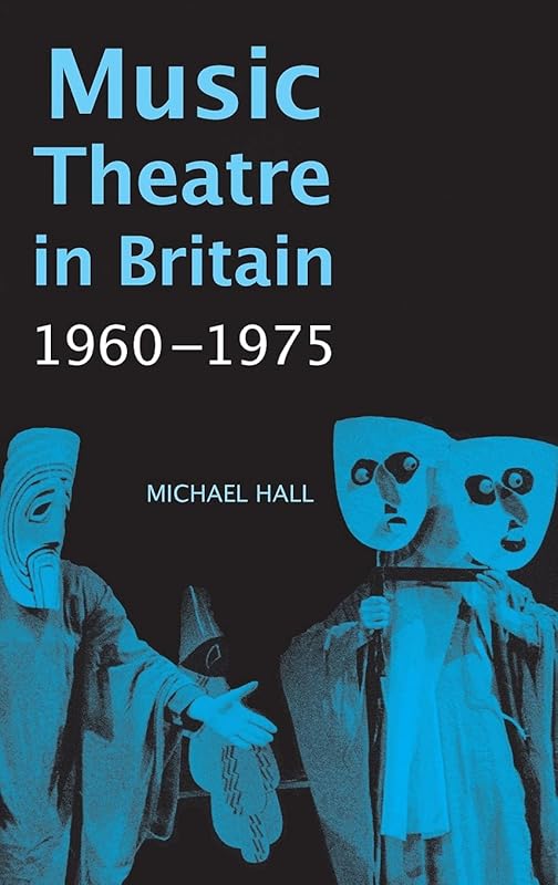 Music Theatre in Britain, 1960-1975 by Michael Hall
