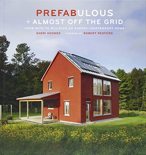 Prefabulous + Almost Off the Grid: Your Path to Building an Energy-Independent Home by Sheri Koones