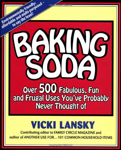 Baking Soda: Over 500 Fabulous, Fun, and Frugal Uses You've Probably Never Thought of by Vicki Lansky