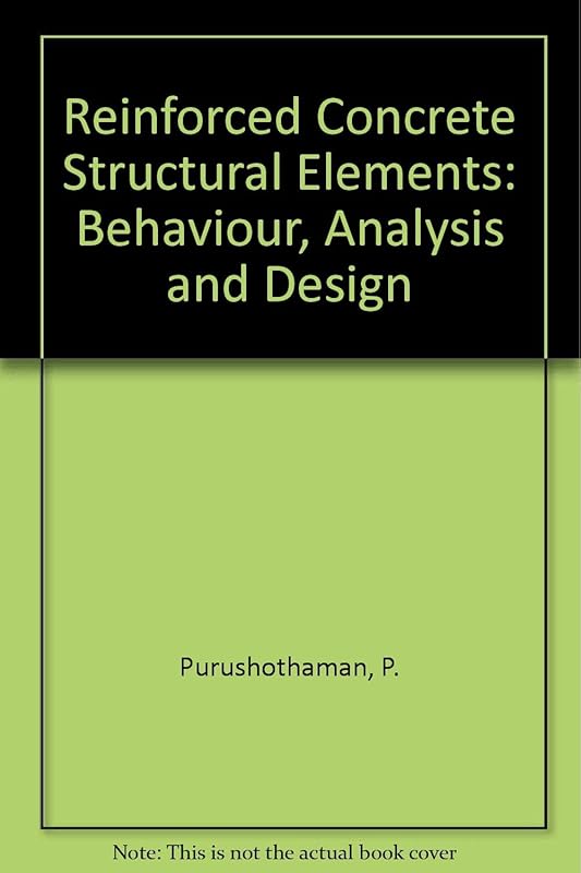 Reinforced Concrete Structural Elements: Behaviour, Analysis and Design by P. Purushothaman