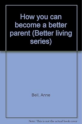 How you can become a better parent (Better living series)