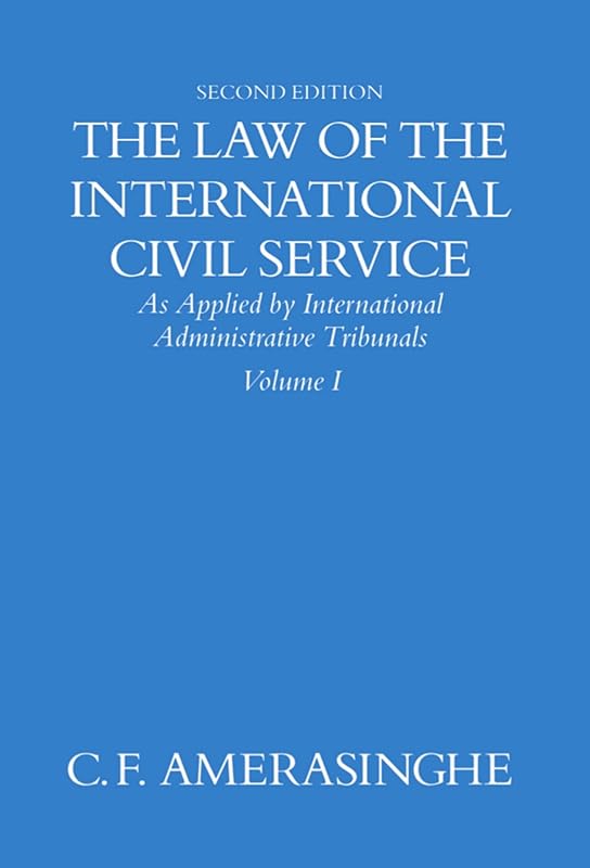 The Law of the International Civil Service: (As Applied by International Administrative Tribunals)Volume I by C. F. Amerasinghe