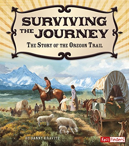 Surviving the Journey: The Story of the Oregon Trail by Danny Kravitz