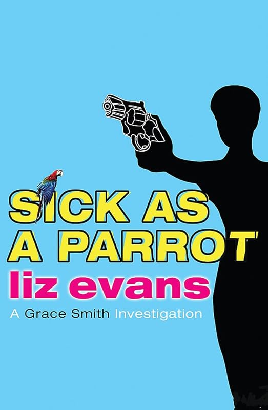 Sick as a Parrot (A Grace Smith Investigation) by Liz Evans