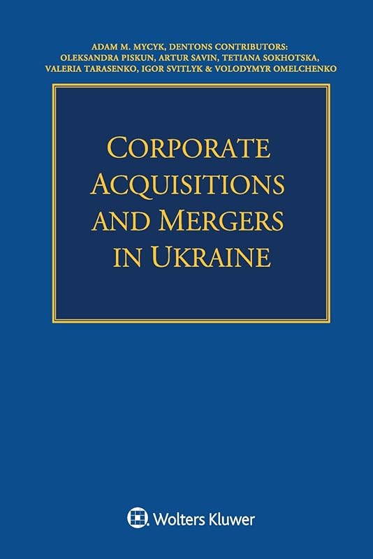 Corporate Acquisitions and Mergers in Ukraine by Adam Mycyk
