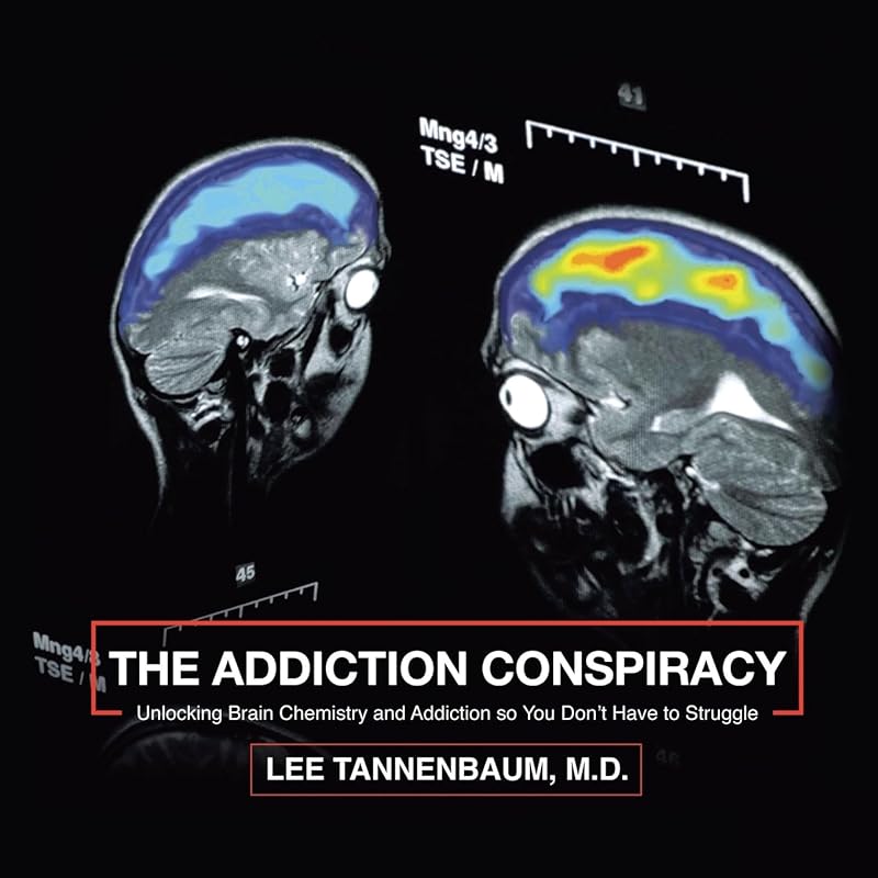 The Addiction Conspiracy: Unlocking Brain Chemistry and Addiction so You Don’t Have to Struggle by Lee Tannenbaum M.D.