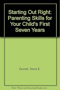 Starting Out Right: Your Child's First Seven Years by Doris E. Durell