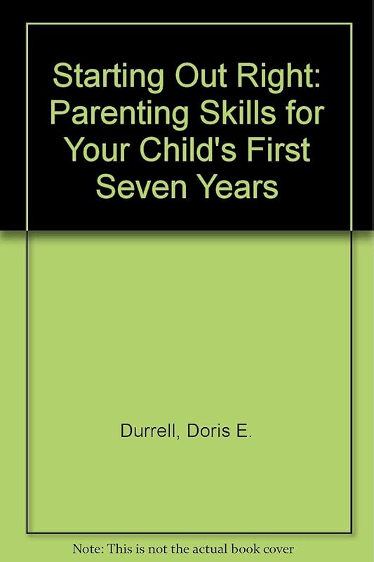 Starting Out Right: Your Child's First Seven Years by Doris E. Durell