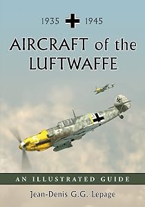 Aircraft of the Luftwaffe, 1935-1945: An Illustrated Guide by Jean-Denis G.G. Lepage