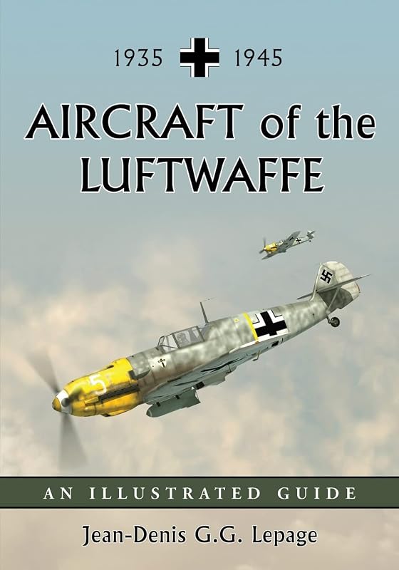 Aircraft of the Luftwaffe, 1935-1945: An Illustrated Guide by Jean-Denis G.G. Lepage