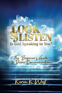 Look and Listen - Is God Speaking to You?: The Beginner's Guide to Divine Communication by Karen K. West