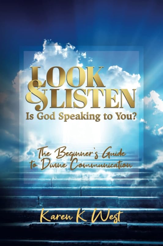 Look and Listen - Is God Speaking to You?: The Beginner's Guide to Divine Communication by Karen K. West