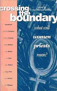 Crossing the Boundary: What Will Women Priests Mean by Sue Walrond-Skinner