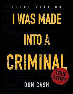 I WAS MADE INTO A CRIMINAL by Don Cash
