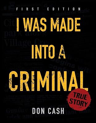I WAS MADE INTO A CRIMINAL