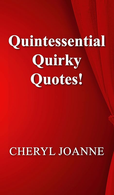 Quintessential Quirky Quotes! by Cheryl Joanne
