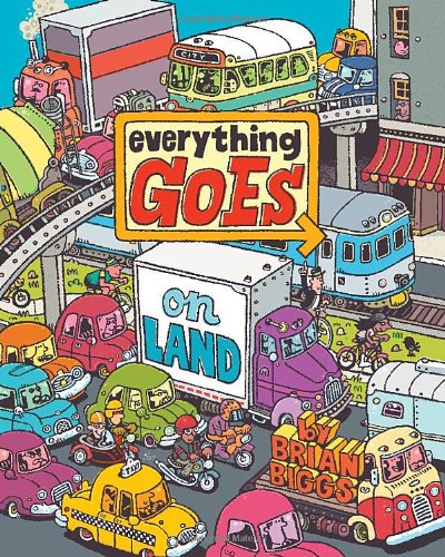 Everything Goes: On Land by Brian Biggs