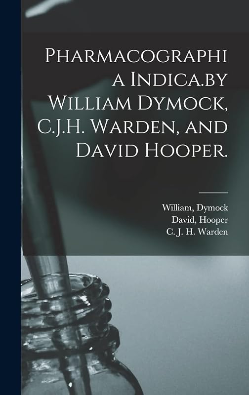 Pharmacographia Indica.by William Dymock, C.J.H. Warden, and David Hooper. by William Dymock