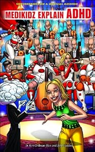 Superheroes on a Medical Mission: Medikidz Explain ADHD by Kim Chilman-blair  ,