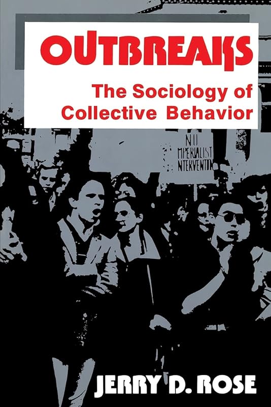 Outbreaks The Sociology of Collective Behavior by Jerry D. Rose