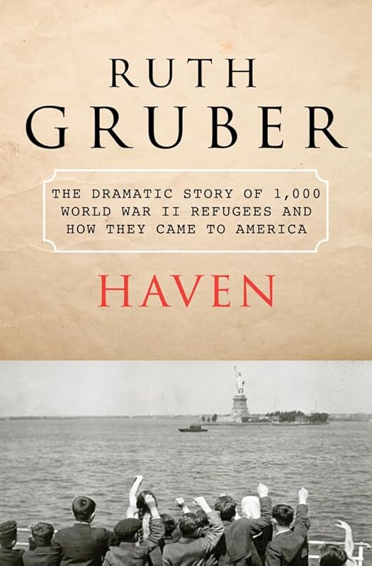 Haven: The Dramatic Story of 1,000 World War II Refugees and How They Came to America by Ruth Gruber