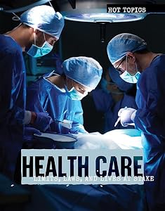 Health Care: Limits, Laws, and Lives at Stake (Hot Topics) by Tyler Stevenson