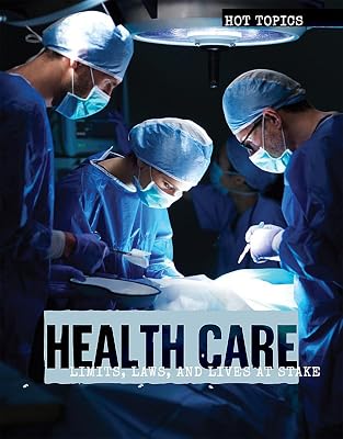Health Care: Limits, Laws, and Lives at Stake (Hot Topics)
