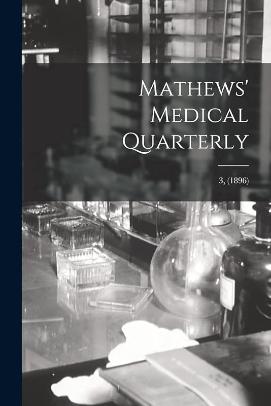 Mathews' Medical Quarterly; 3, (1896) by Anonymous