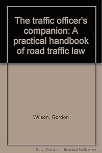 The traffic officer's companion: A practical handbook of road traffic law