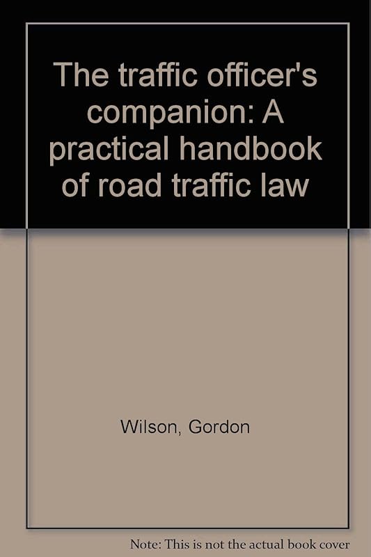 The traffic officer's companion: A practical handbook of road traffic law by Gordon Wilson
