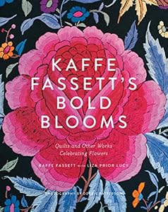 Kaffe Fassett's Bold Blooms: Quilts and Other Works Celebrating Flowers