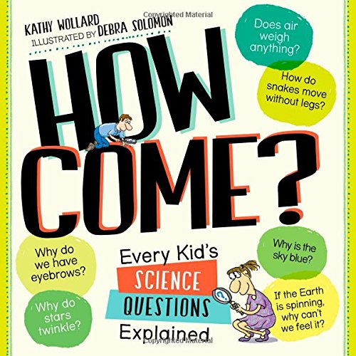How Come?: Every Kid's Science Questions Explained by Kathy Wollard
