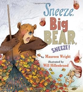 Sneeze, Big Bear, Sneeze! by Maureen Wright