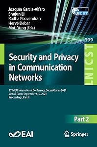 Security and Privacy in Communication Networks: 17th EAI International Conference, SecureComm 2021, Virtual Event, September 6–9, 2021, Proceedings, Part ... Telecommunications Engineering Book 399) by Joaquin Garcia-Alfaro