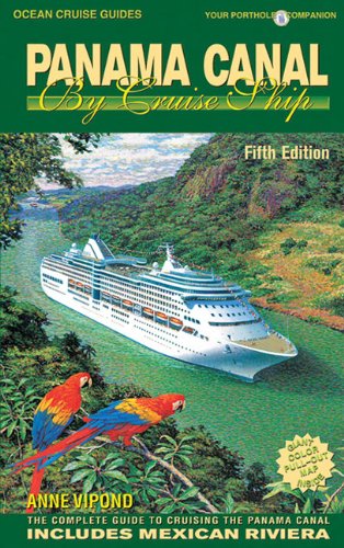 Panama Canal by Cruise Ship: The Complete Guide to Cruising the Panama Canal by Anne Vipond