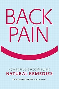 Back Pain: How to Relieve Back Pain with Natural Remedies by Deborah Bleecker
