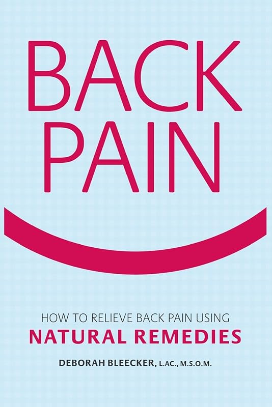 Back Pain: How to Relieve Back Pain with Natural Remedies by Deborah Bleecker