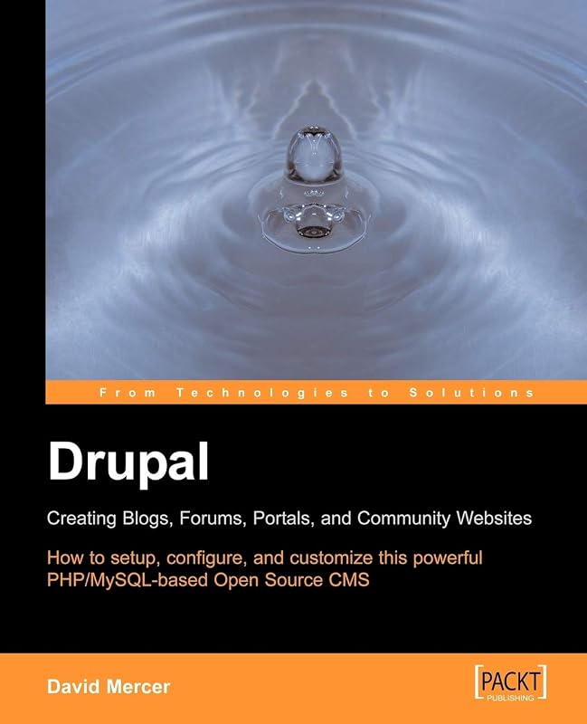 Drupal: Creating Blogs, Forums, Portals, And Community Websites by David Mercer