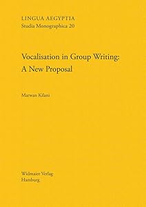Vocalisation in Group Writing: A New Proposal (Lingua Aegyptia Studia Monographica) by Marwan Kilani