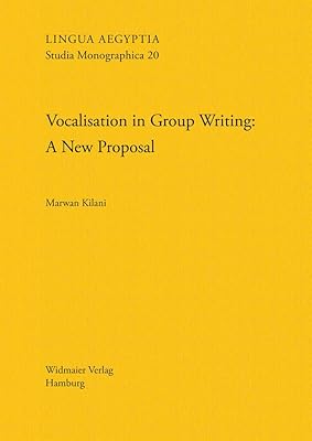 Vocalisation in Group Writing: A New Proposal (Lingua Aegyptia Studia Monographica)