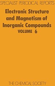 Electronic Structure and Magnetism of Inorganic Compounds: Volume 6 (Specialist Periodical Reports - Electronic Structure and Magnetism of Inorganic Compounds, Volume 6) by P Day