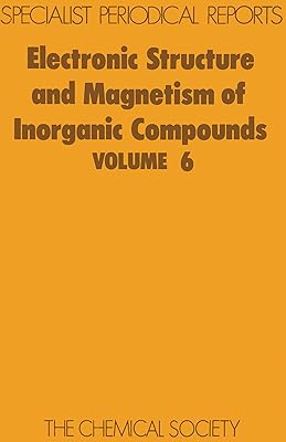 Electronic Structure and Magnetism of Inorganic Compounds: Volume 6 (Specialist Periodical Reports - Electronic Structure and Magnetism of Inorganic Compounds, Volume 6)