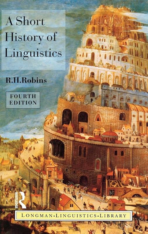 A Short History of Linguistics (Longman Linguistics Library) by R.H. Robins
