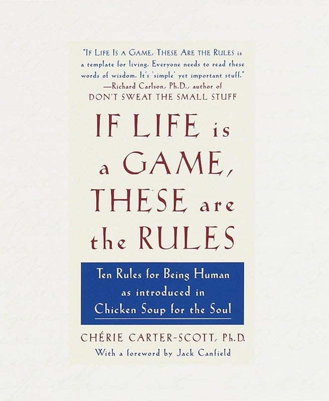 If Life Is a Game, These Are the Rules: Ten Rules for Being Human as Introduced in Chicken Soup for the Soul by Cherie Carter-Scott